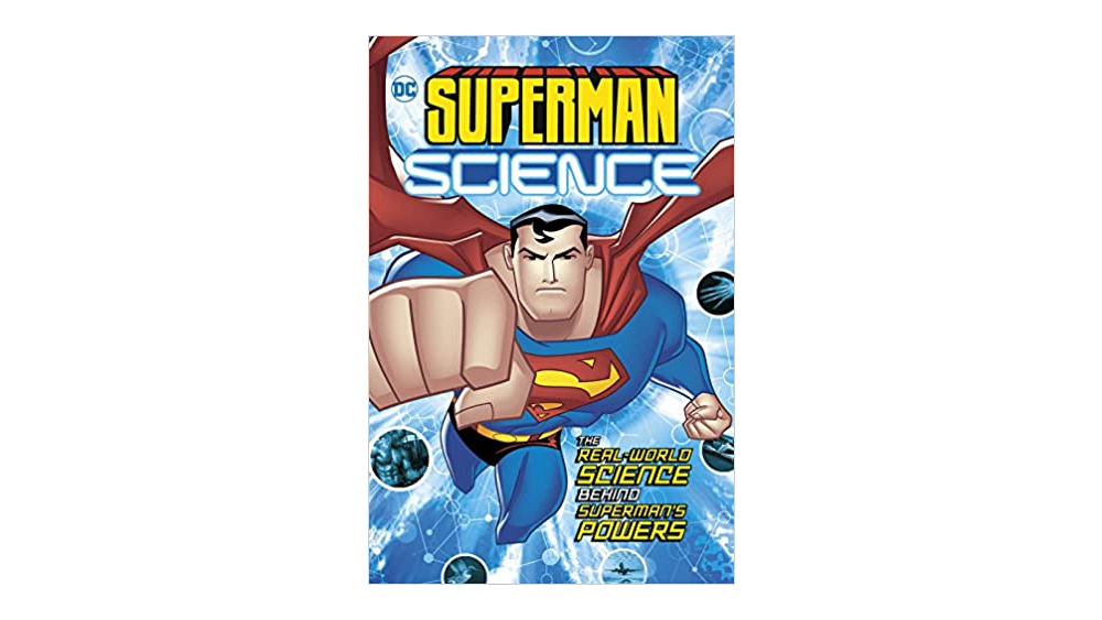 Superman Science: The Real-World Science Behind Superman's Powers